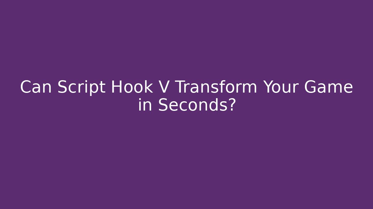 Can Script Hook V Transform Your Game in Seconds? - Critter Realm