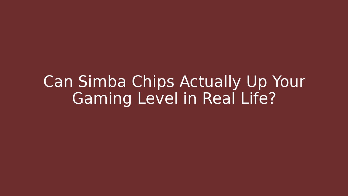 Can Simba Chips Actually Up Your Gaming Level in Real Life?