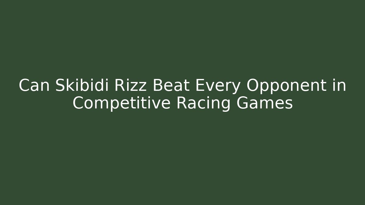 Can Skibidi Rizz Beat Every Opponent in Competitive Racing Games - Critter Realm