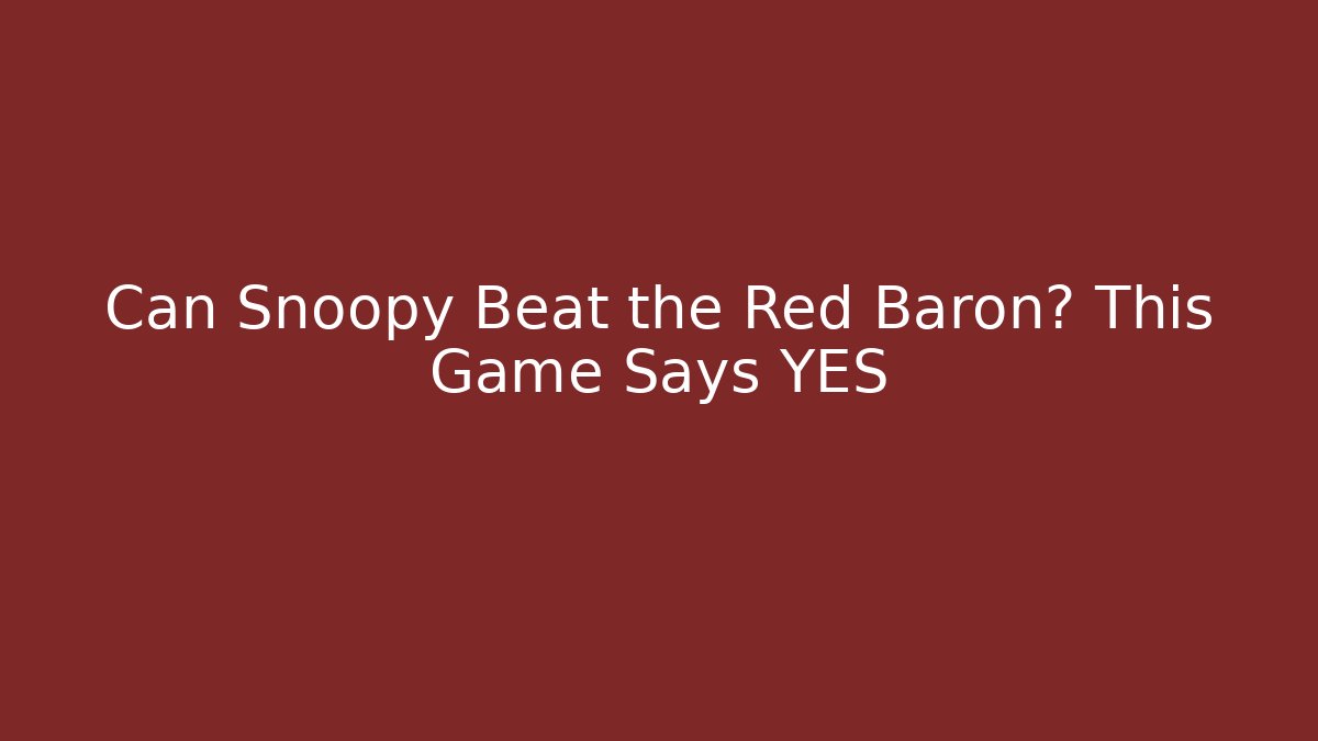 Can Snoopy Beat the Red Baron? This Game Says YES
