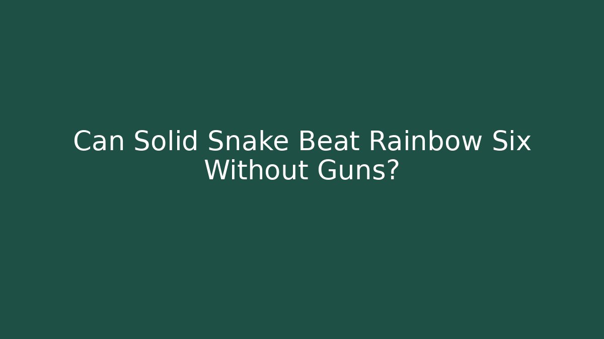 Can Solid Snake Beat Rainbow Six Without Guns? - Critter Realm