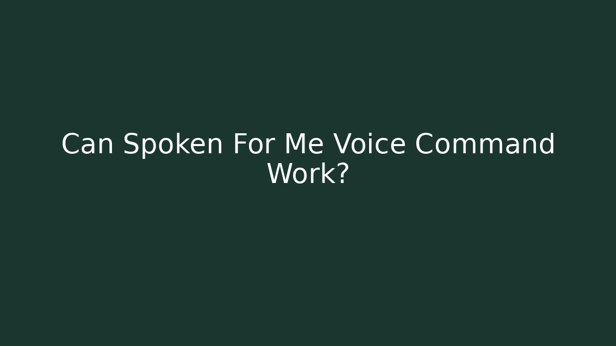 Can Spoken For Me Voice Command Work? - Critter Realm