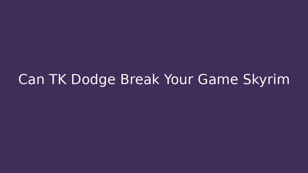 Can TK Dodge Break Your Game Skyrim - Critter Realm