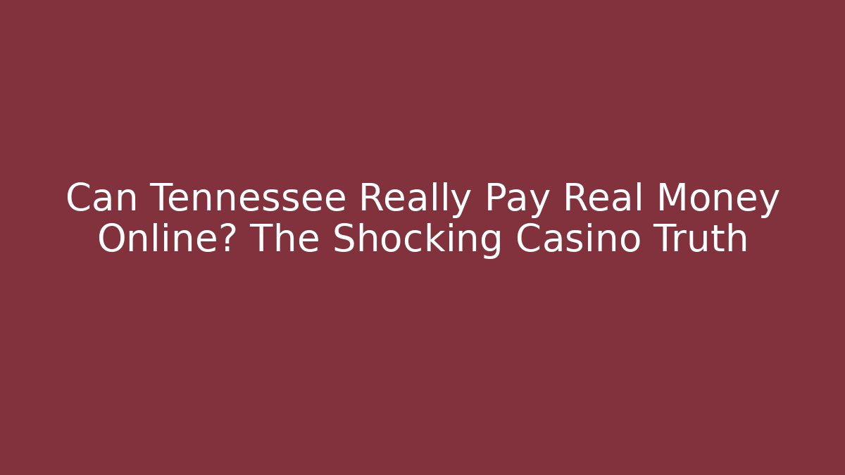 Can Tennessee Really Pay Real Money Online? The Shocking Casino Truth