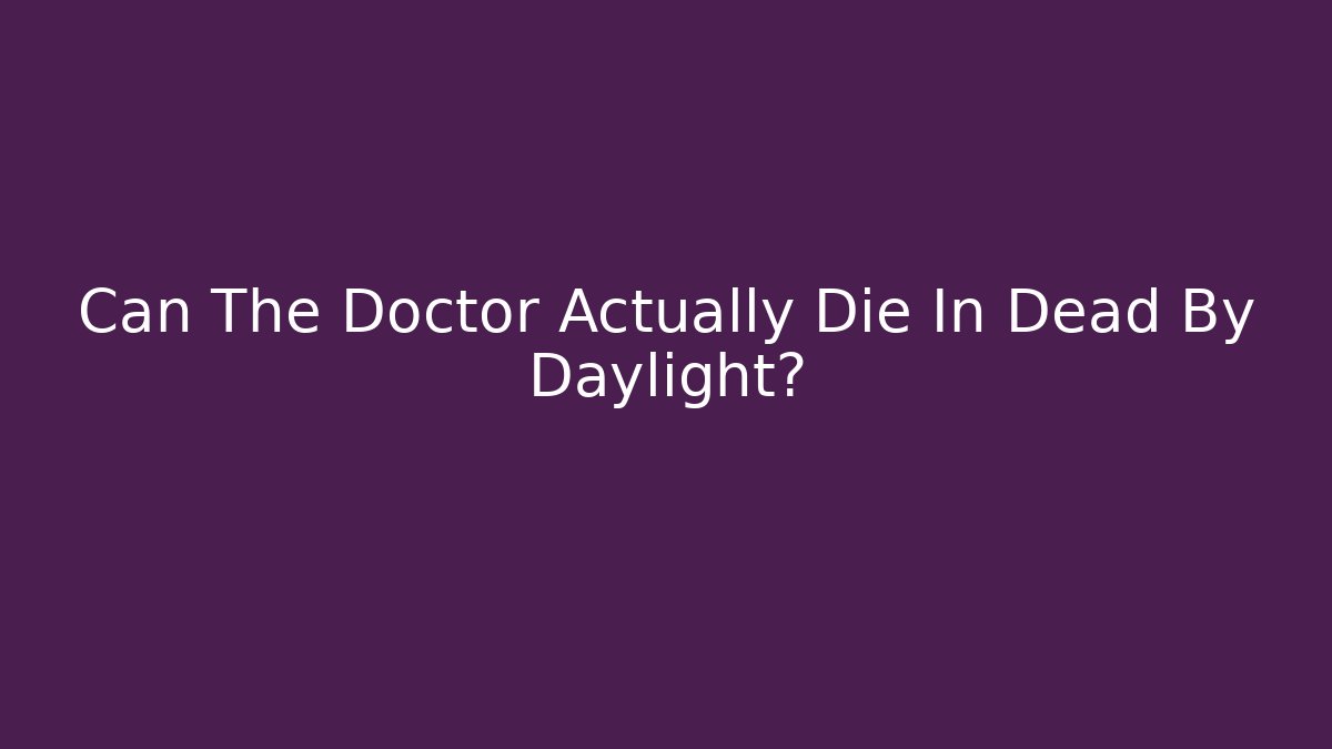 Can The Doctor Actually Die In Dead By Daylight?