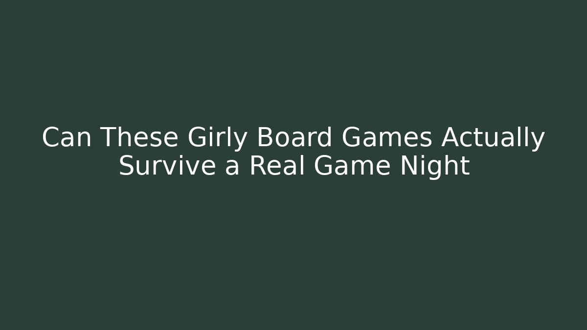 Can These Girly Board Games Actually Survive a Real Game Night