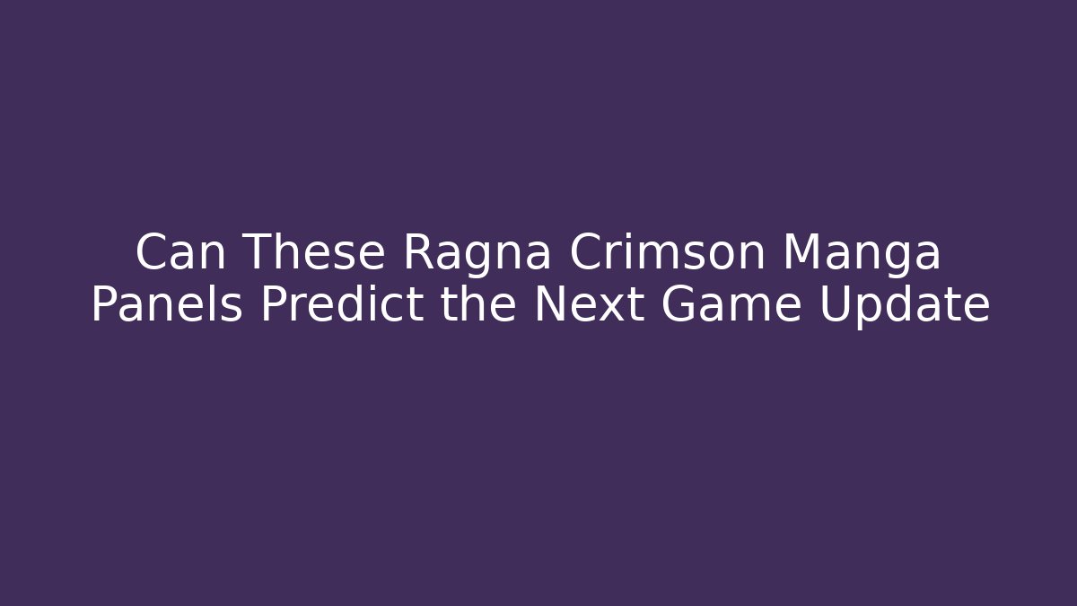 Can These Ragna Crimson Manga Panels Predict the Next Game Update