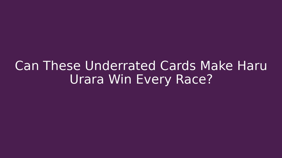 Can These Underrated Cards Make Haru Urara Win Every Race?