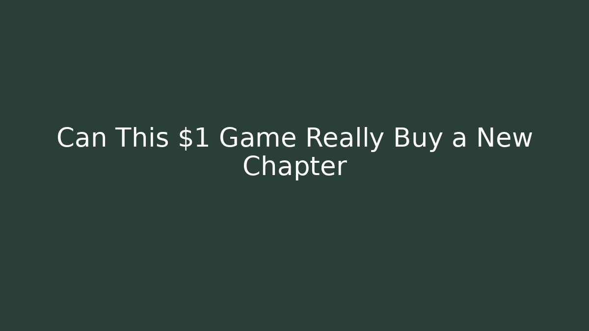 Can This $1 Game Really Buy a New Chapter