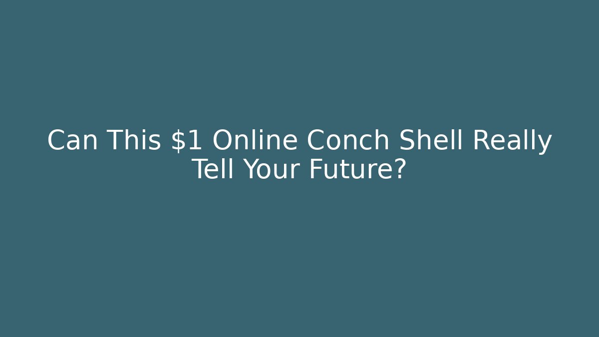 Can This $1 Online Conch Shell Really Tell Your Future?