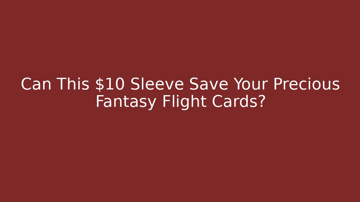 Can This $10 Sleeve Save Your Precious Fantasy Flight Cards? - Critter Realm