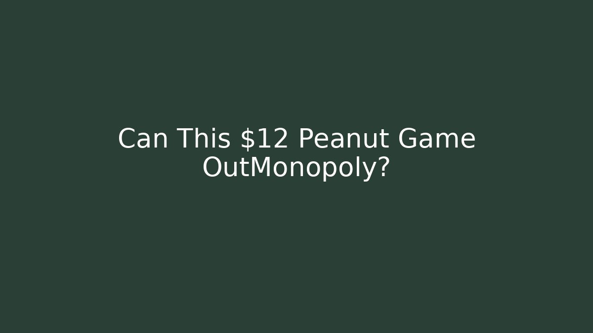 Can This $12 Peanut Game OutMonopoly?