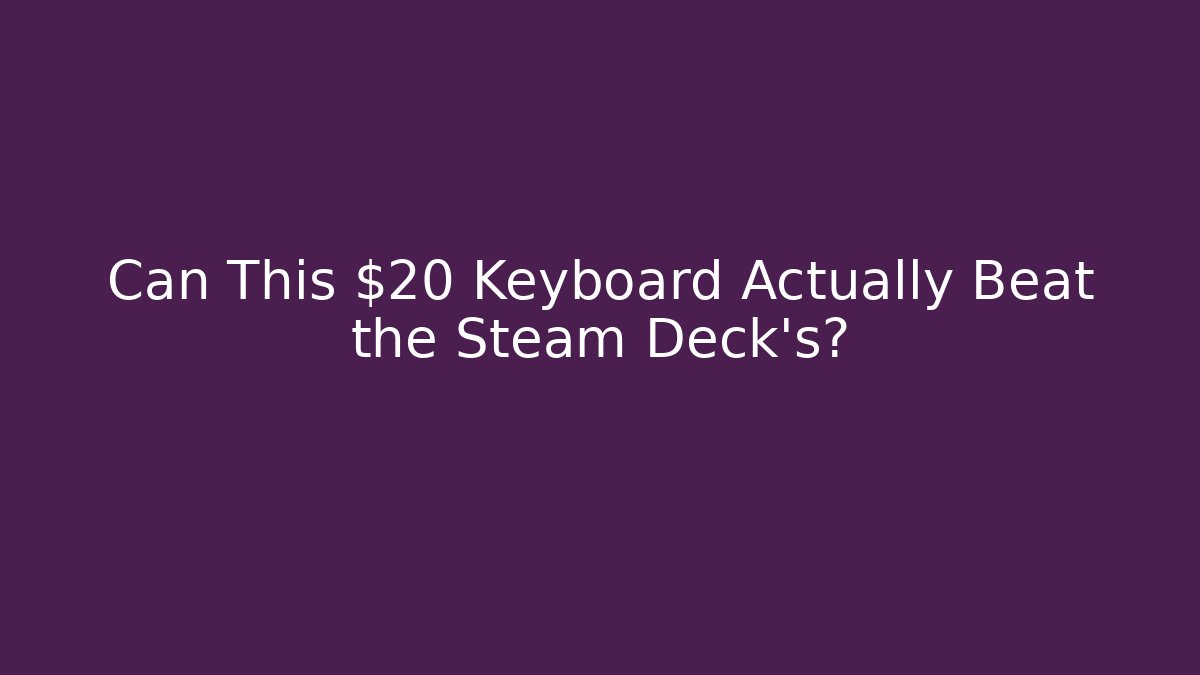 Can This $20 Keyboard Actually Beat the Steam Deck's?