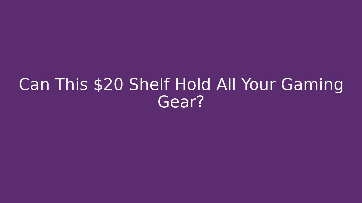 Can This $20 Shelf Hold All Your Gaming Gear?