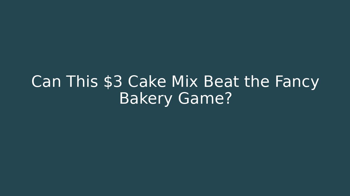Can This $3 Cake Mix Beat the Fancy Bakery Game?