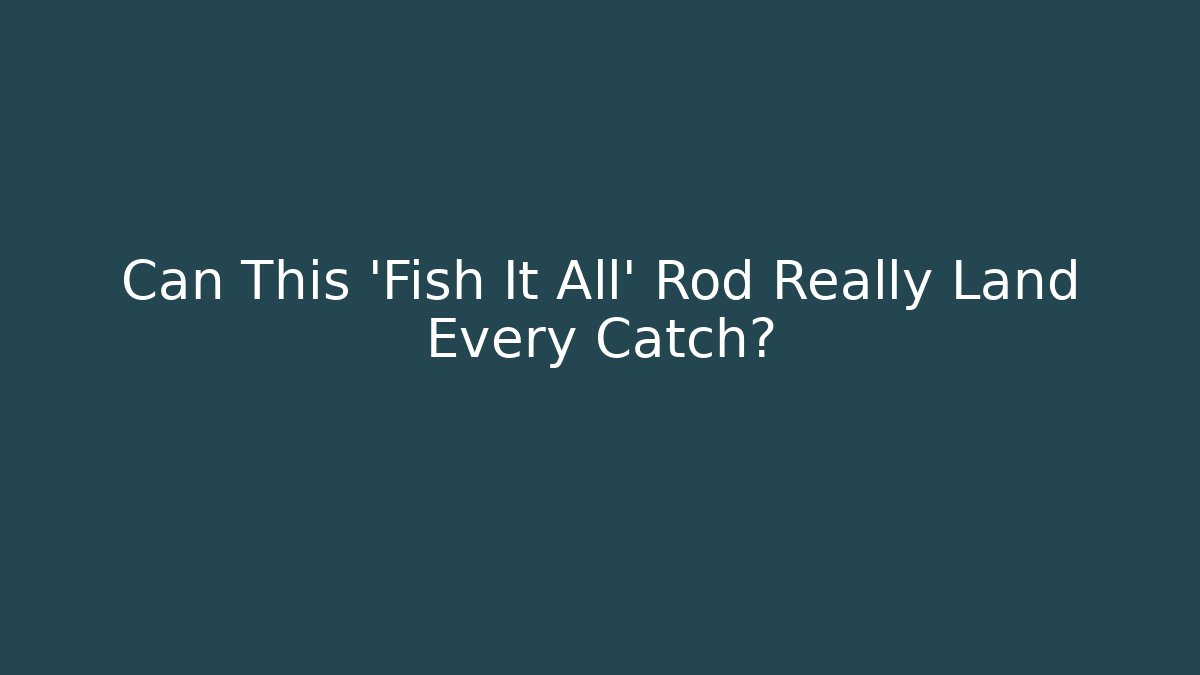 Can This 'Fish It All' Rod Really Land Every Catch? - Critter Realm