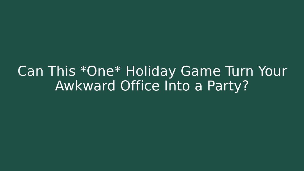 Can This *One* Holiday Game Turn Your Awkward Office Into a Party?