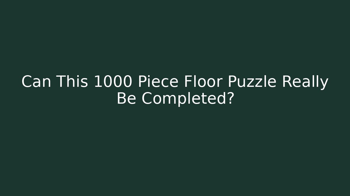 Can This 1000 Piece Floor Puzzle Really Be Completed?