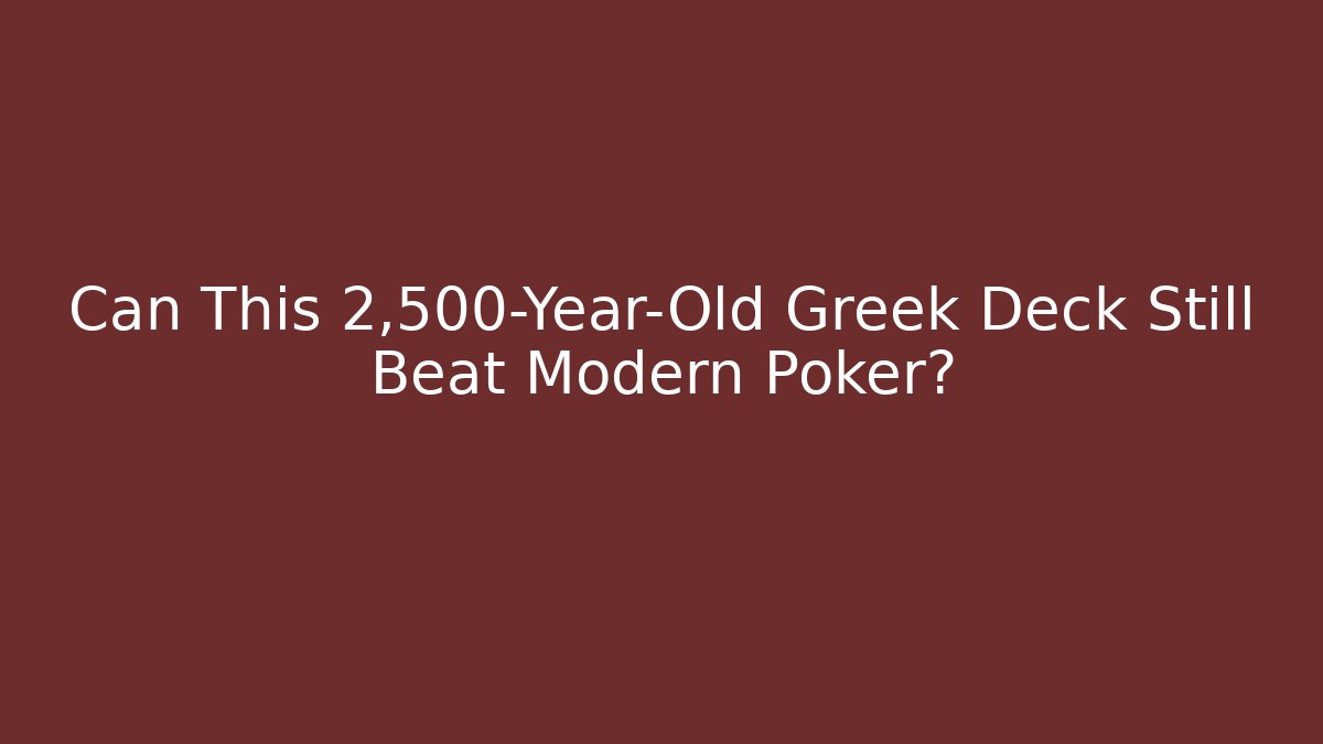 Can This 2,500-Year-Old Greek Deck Still Beat Modern Poker?