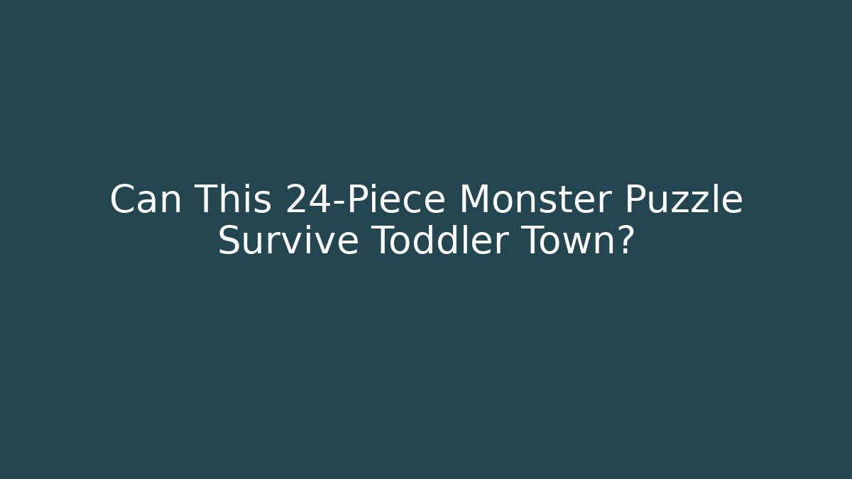 Can This 24-Piece Monster Puzzle Survive Toddler Town?