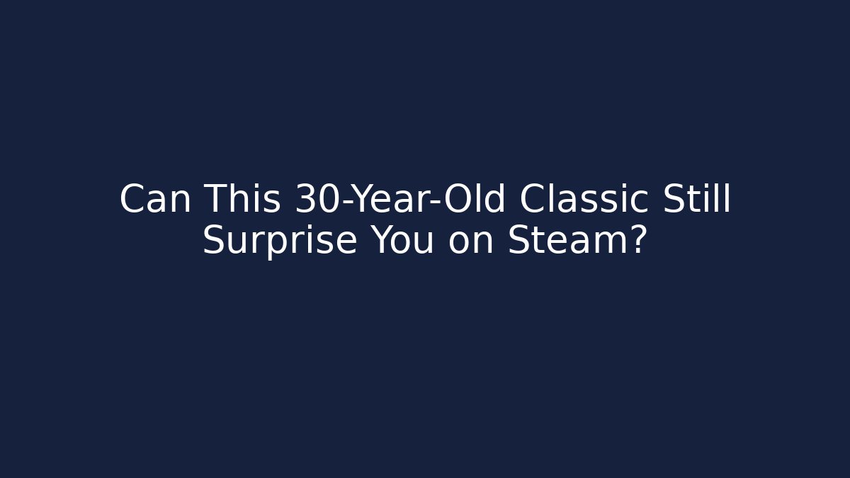 Can This 30-Year-Old Classic Still Surprise You on Steam?