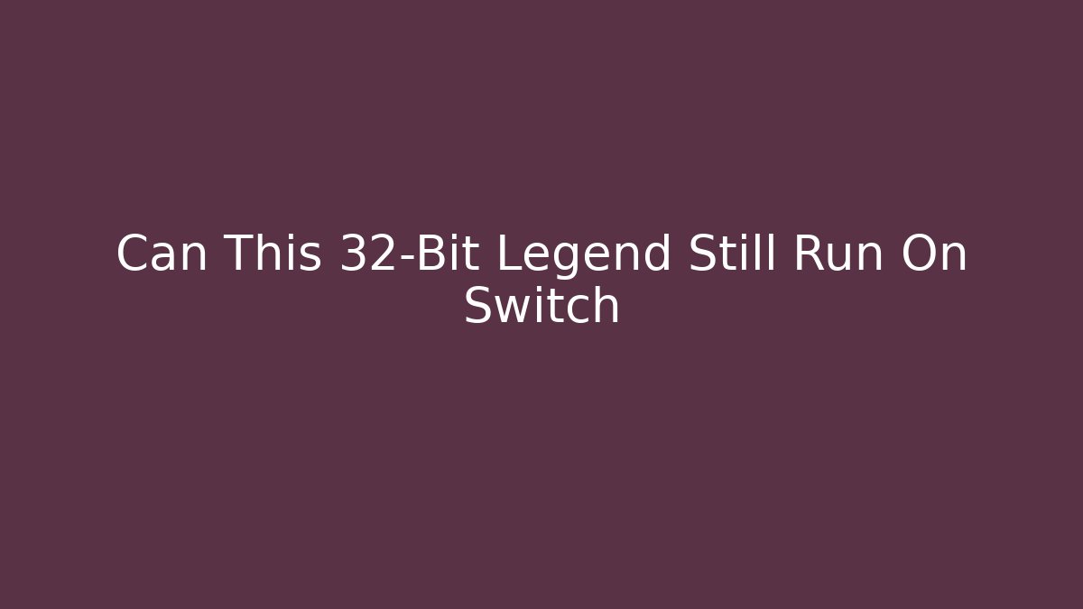 Can This 32-Bit Legend Still Run On Switch - Critter Realm
