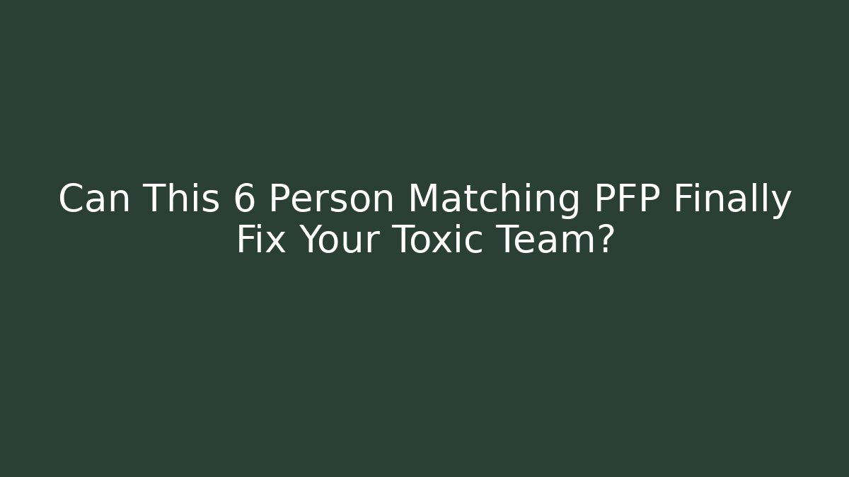 Can This 6 Person Matching PFP Finally Fix Your Toxic Team?