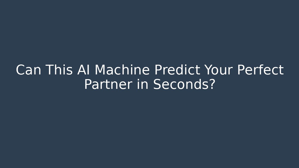 Can This AI Machine Predict Your Perfect Partner in Seconds? - Critter Realm