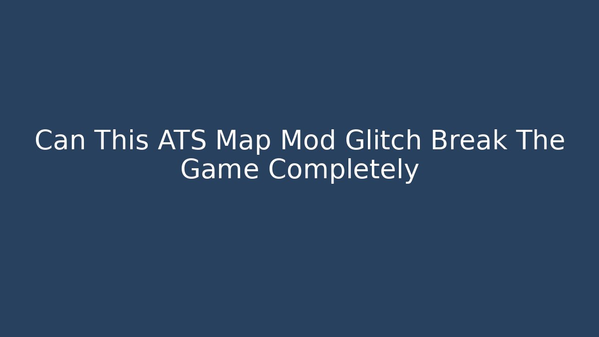 Can This ATS Map Mod Glitch Break The Game Completely - Critter Realm