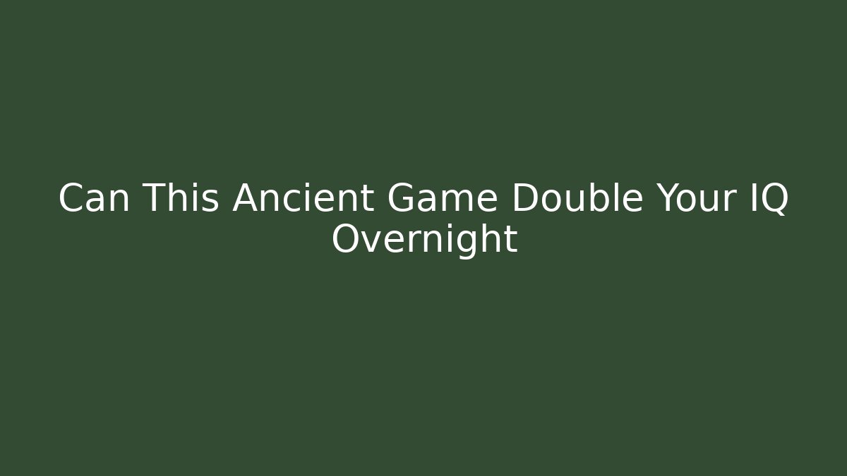 Can This Ancient Game Double Your IQ Overnight