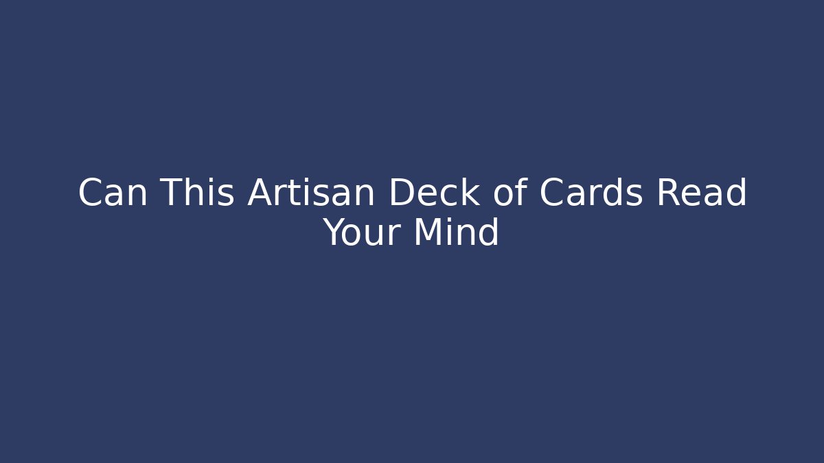 Can This Artisan Deck of Cards Read Your Mind
