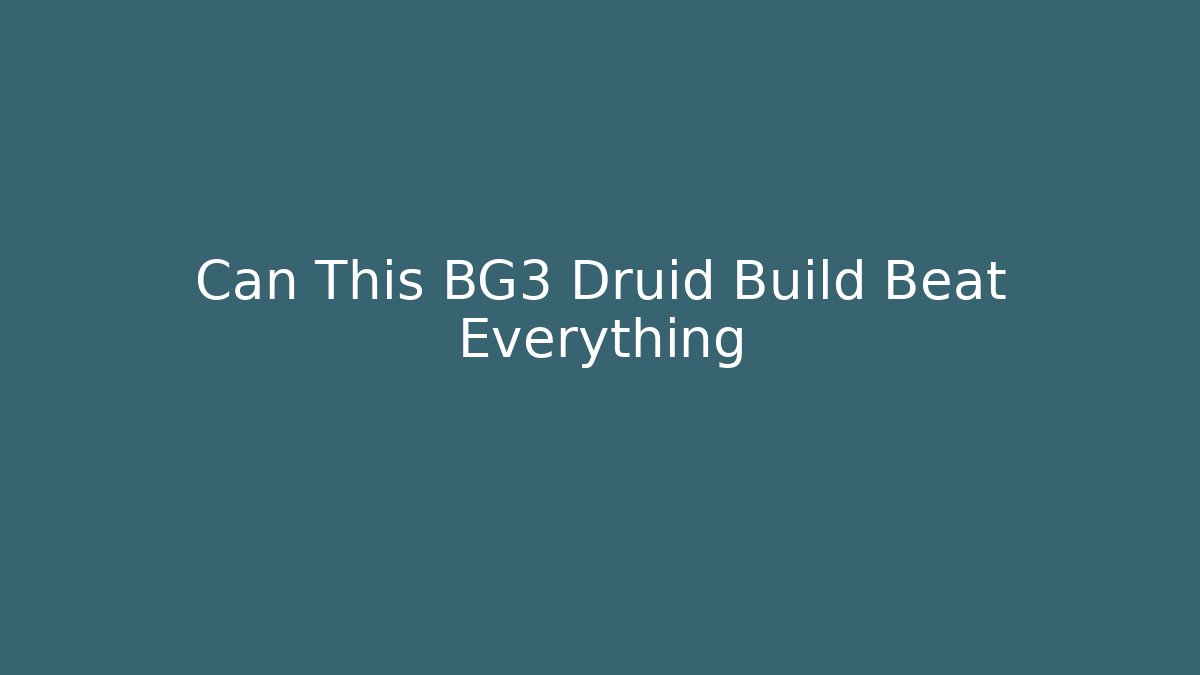 Can This BG3 Druid Build Beat Everything