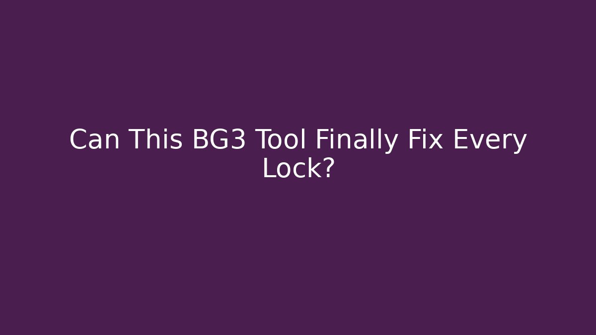 Can This BG3 Tool Finally Fix Every Lock?