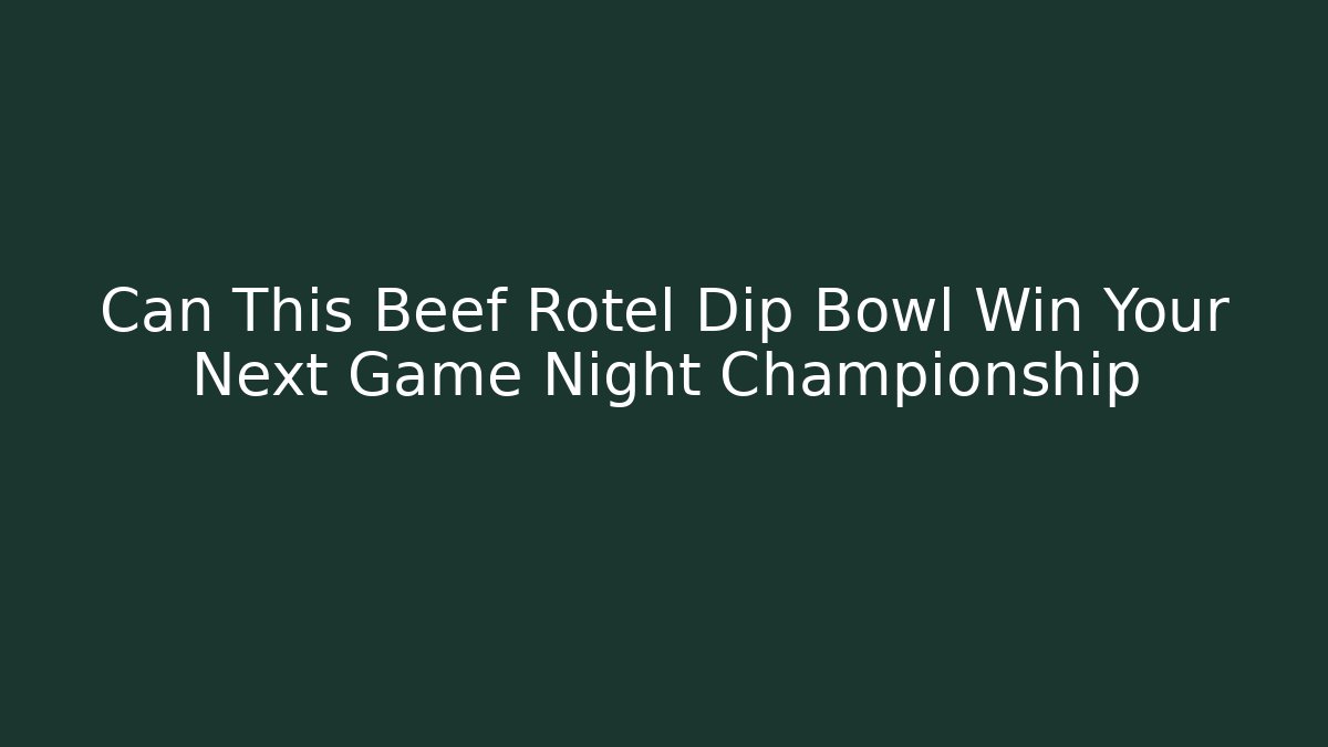 Can This Beef Rotel Dip Bowl Win Your Next Game Night Championship