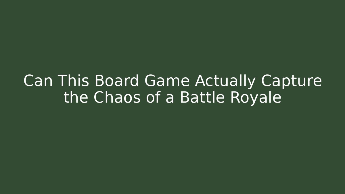 Can This Board Game Actually Capture the Chaos of a Battle Royale