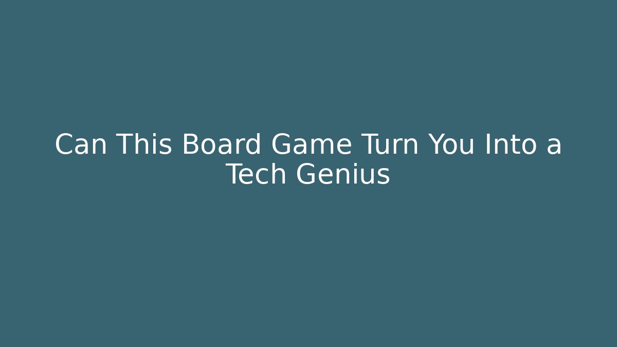 Can This Board Game Turn You Into a Tech Genius