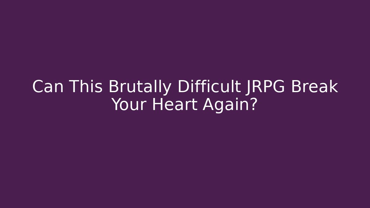 Can This Brutally Difficult JRPG Break Your Heart Again? - Critter Realm