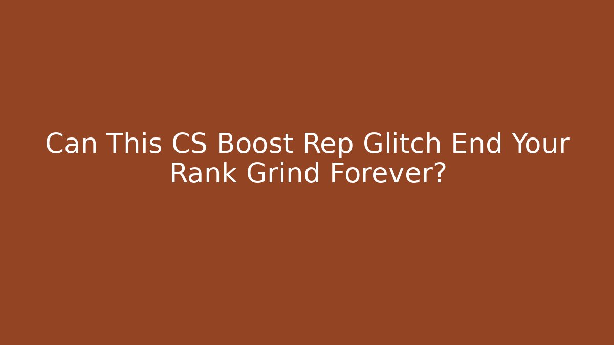 Can This CS Boost Rep Glitch End Your Rank Grind Forever? - Critter Realm