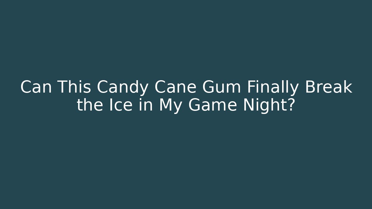 Can This Candy Cane Gum Finally Break the Ice in My Game Night?