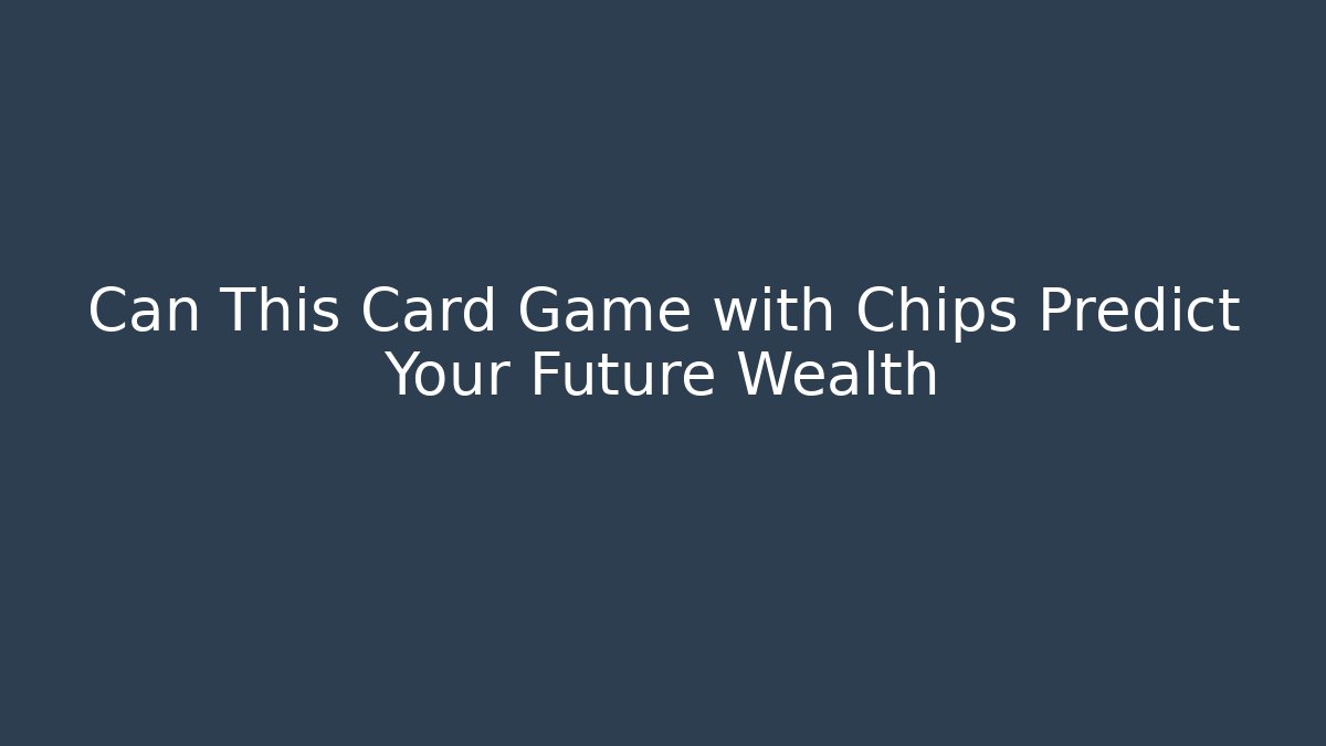 Can This Card Game with Chips Predict Your Future Wealth - Critter Realm