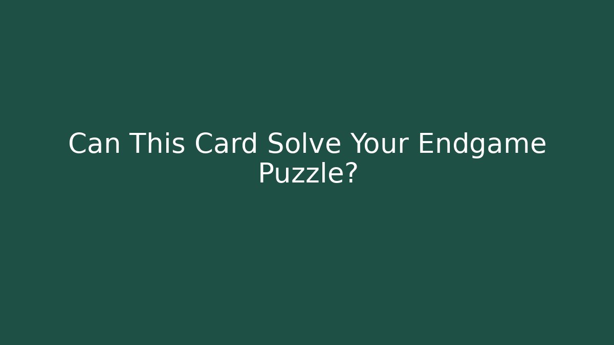 Can This Card Solve Your Endgame Puzzle? - Critter Realm