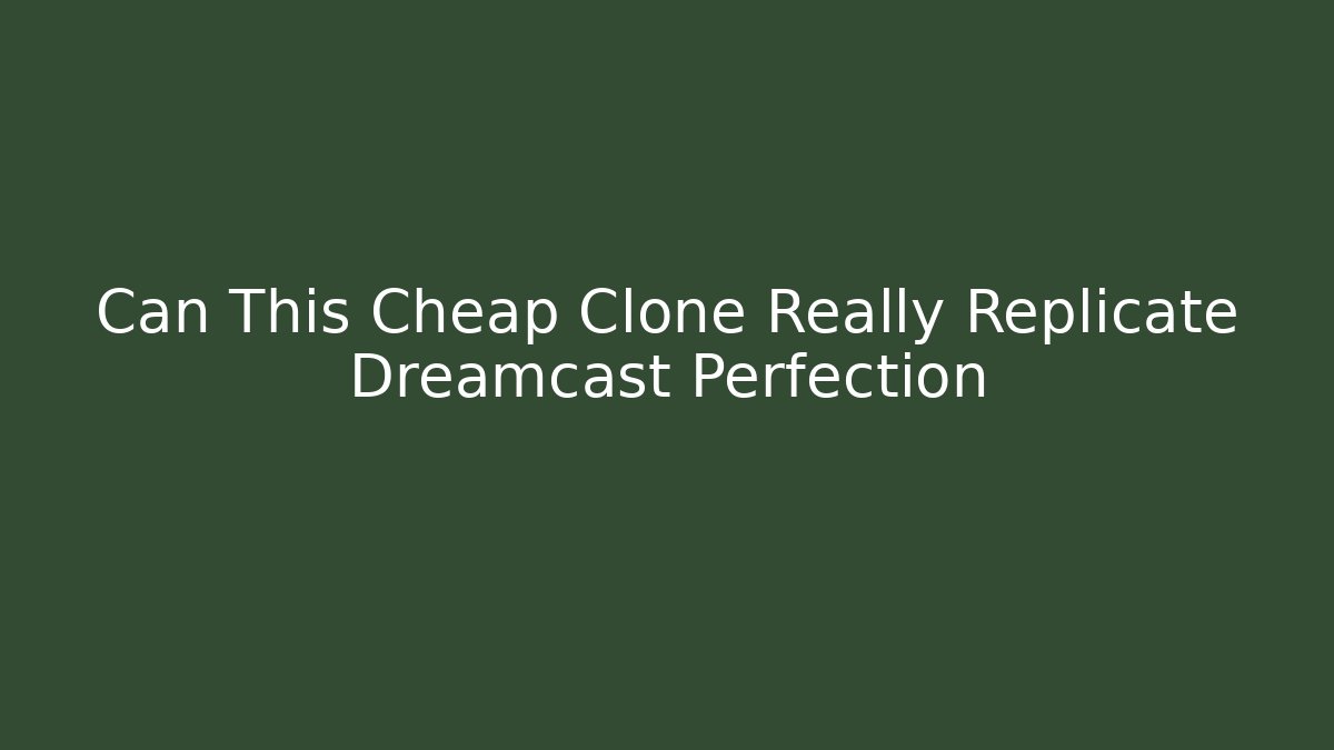 Can This Cheap Clone Really Replicate Dreamcast Perfection - Critter Realm