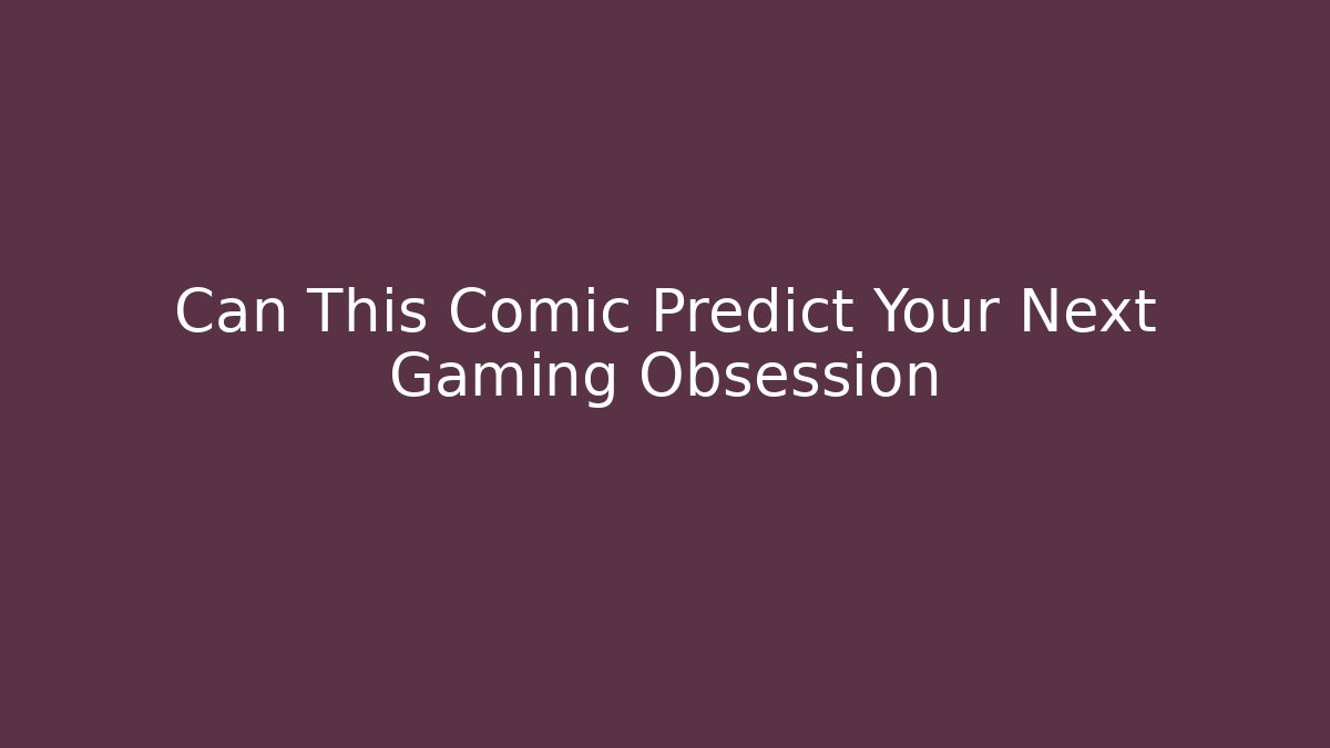 Can This Comic Predict Your Next Gaming Obsession - Critter Realm
