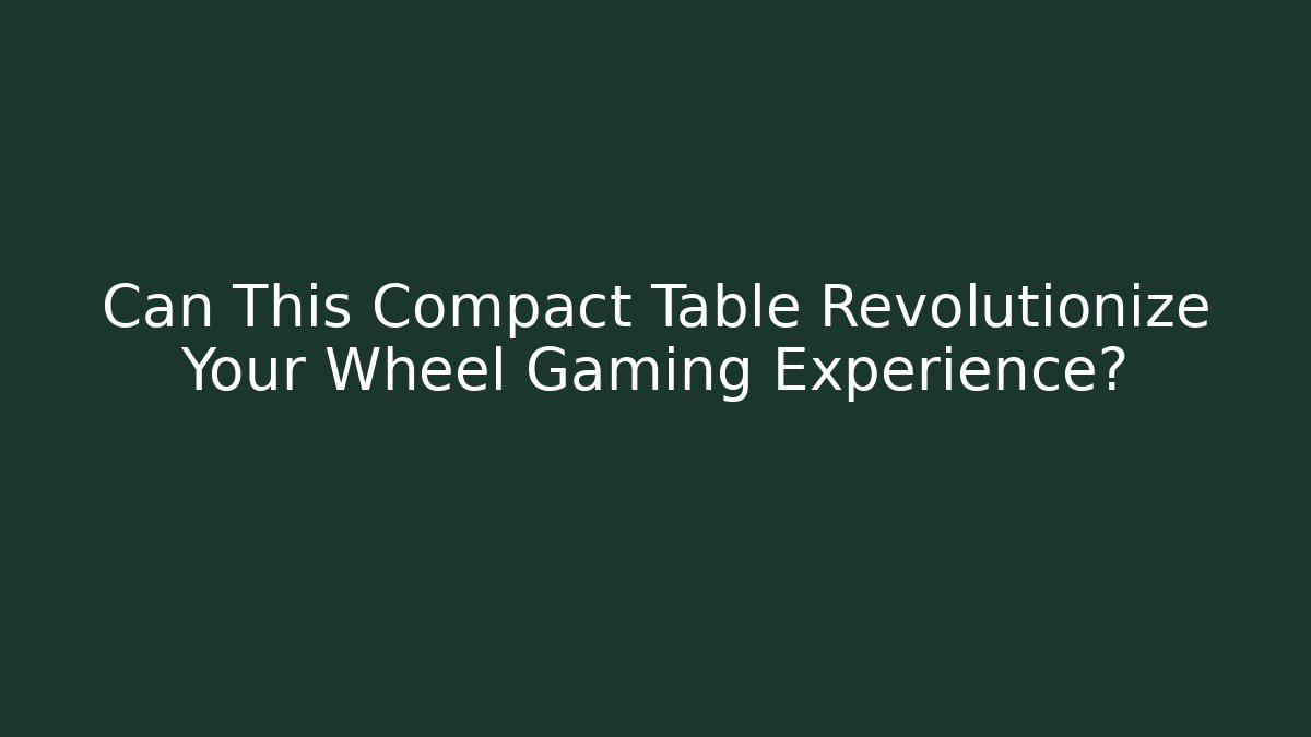 Can This Compact Table Revolutionize Your Wheel Gaming Experience? - Critter Realm