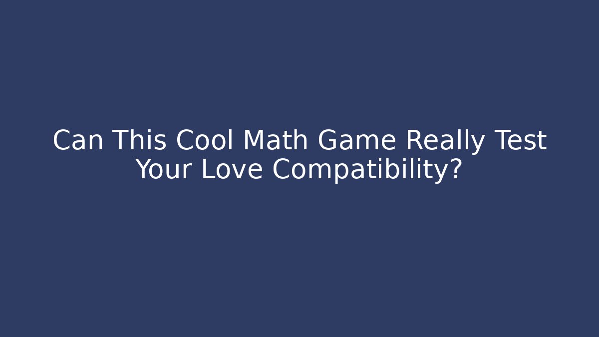 Can This Cool Math Game Really Test Your Love Compatibility?