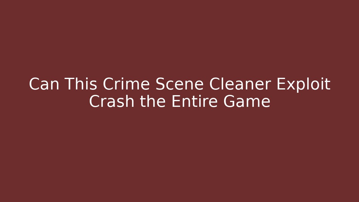 Can This Crime Scene Cleaner Exploit Crash the Entire Game - Critter Realm