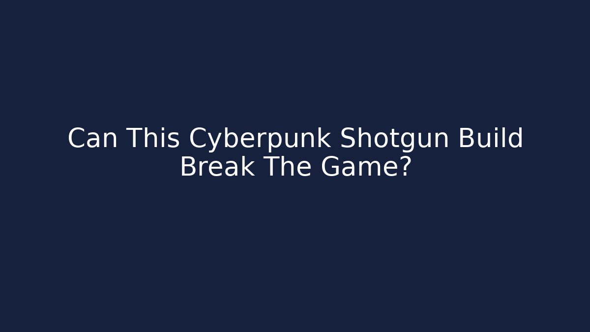 Can This Cyberpunk Shotgun Build Break The Game?