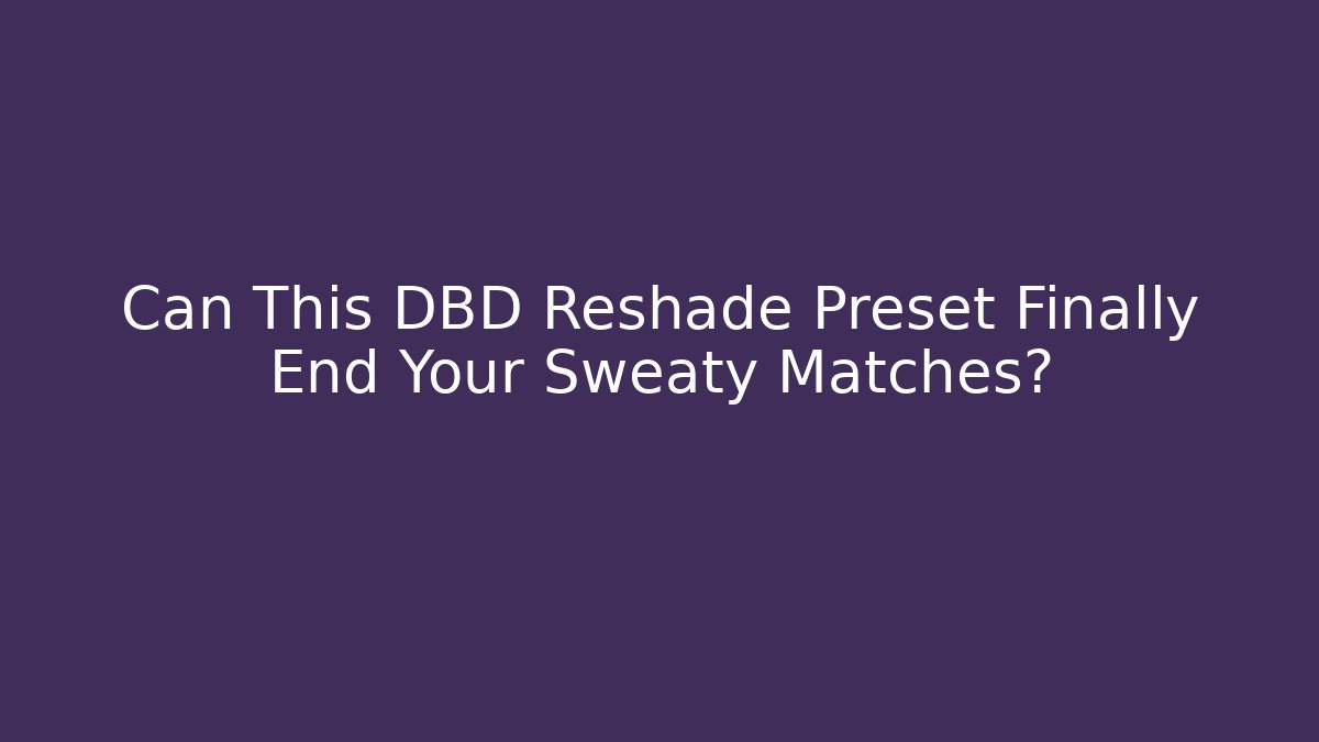 Can This DBD Reshade Preset Finally End Your Sweaty Matches? - Critter Realm