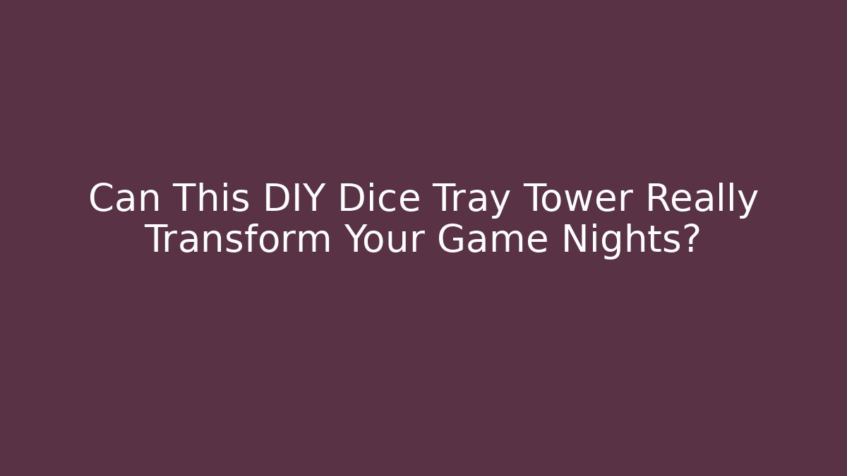Can This DIY Dice Tray Tower Really Transform Your Game Nights?