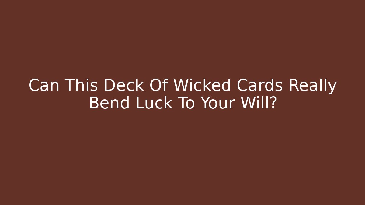 Can This Deck Of Wicked Cards Really Bend Luck To Your Will?